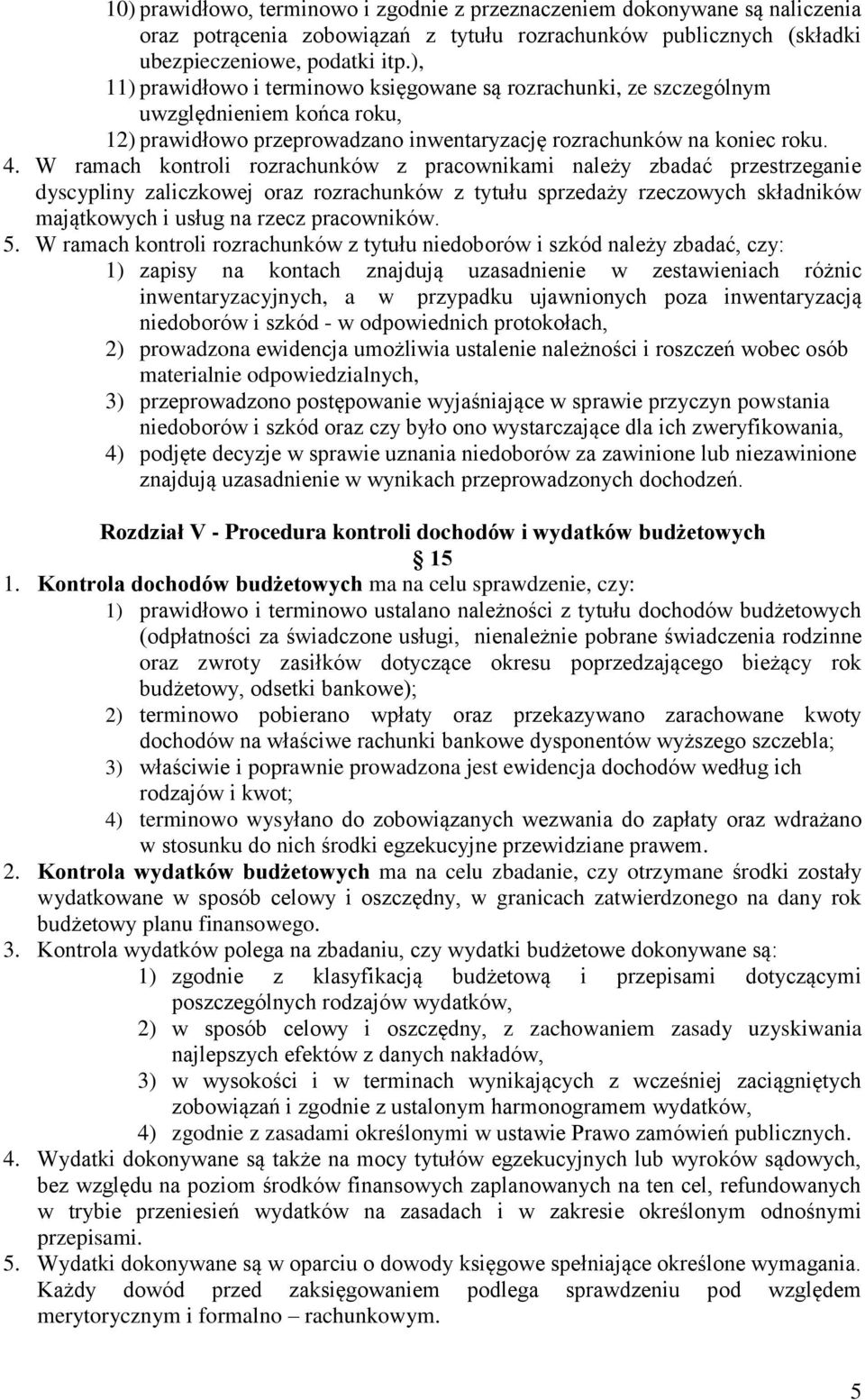 W ramach kontroli rozrachunków z pracownikami należy zbadać przestrzeganie dyscypliny zaliczkowej oraz rozrachunków z tytułu sprzedaży rzeczowych składników majątkowych i usług na rzecz pracowników.