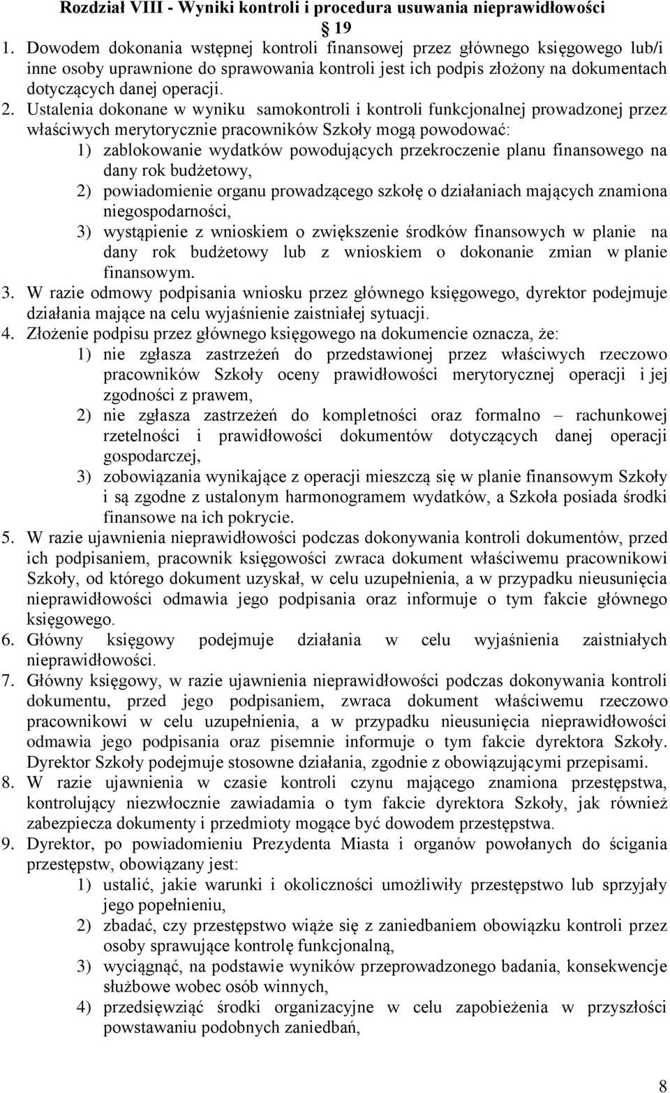 Ustalenia dokonane w wyniku samokontroli i kontroli funkcjonalnej prowadzonej przez właściwych merytorycznie pracowników Szkoły mogą powodować: 1) zablokowanie wydatków powodujących przekroczenie