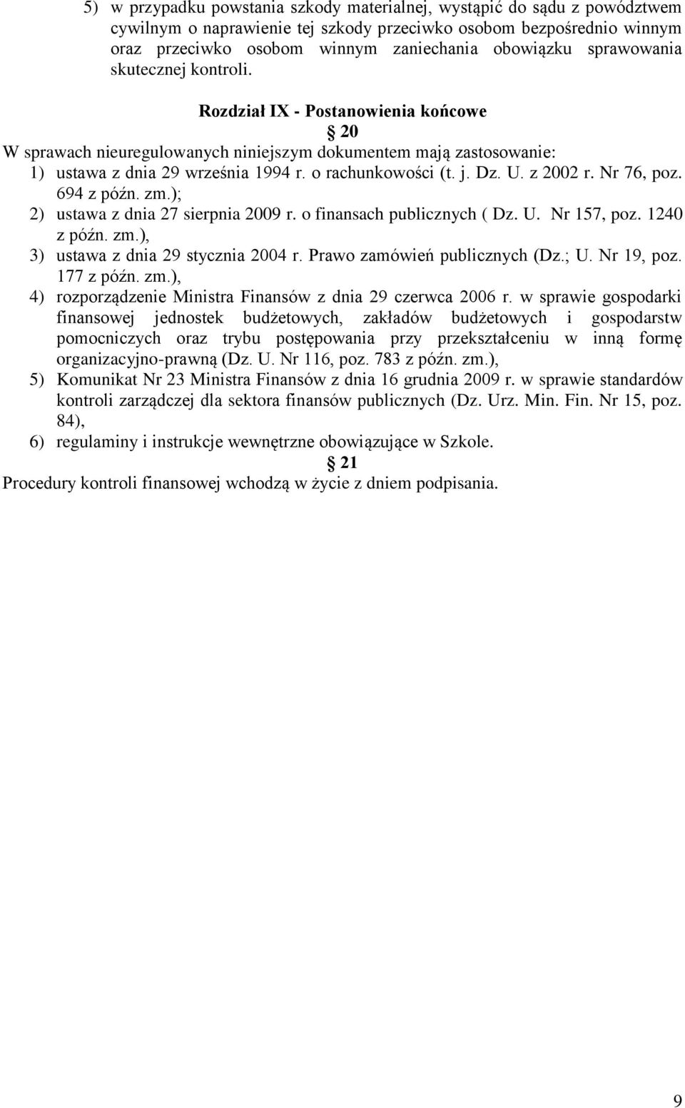 Dz. U. z 2002 r. Nr 76, poz. 694 z późn. zm.); 2) ustawa z dnia 27 sierpnia 2009 r. o finansach publicznych ( Dz. U. Nr 157, poz. 1240 z późn. zm.), 3) ustawa z dnia 29 stycznia 2004 r.