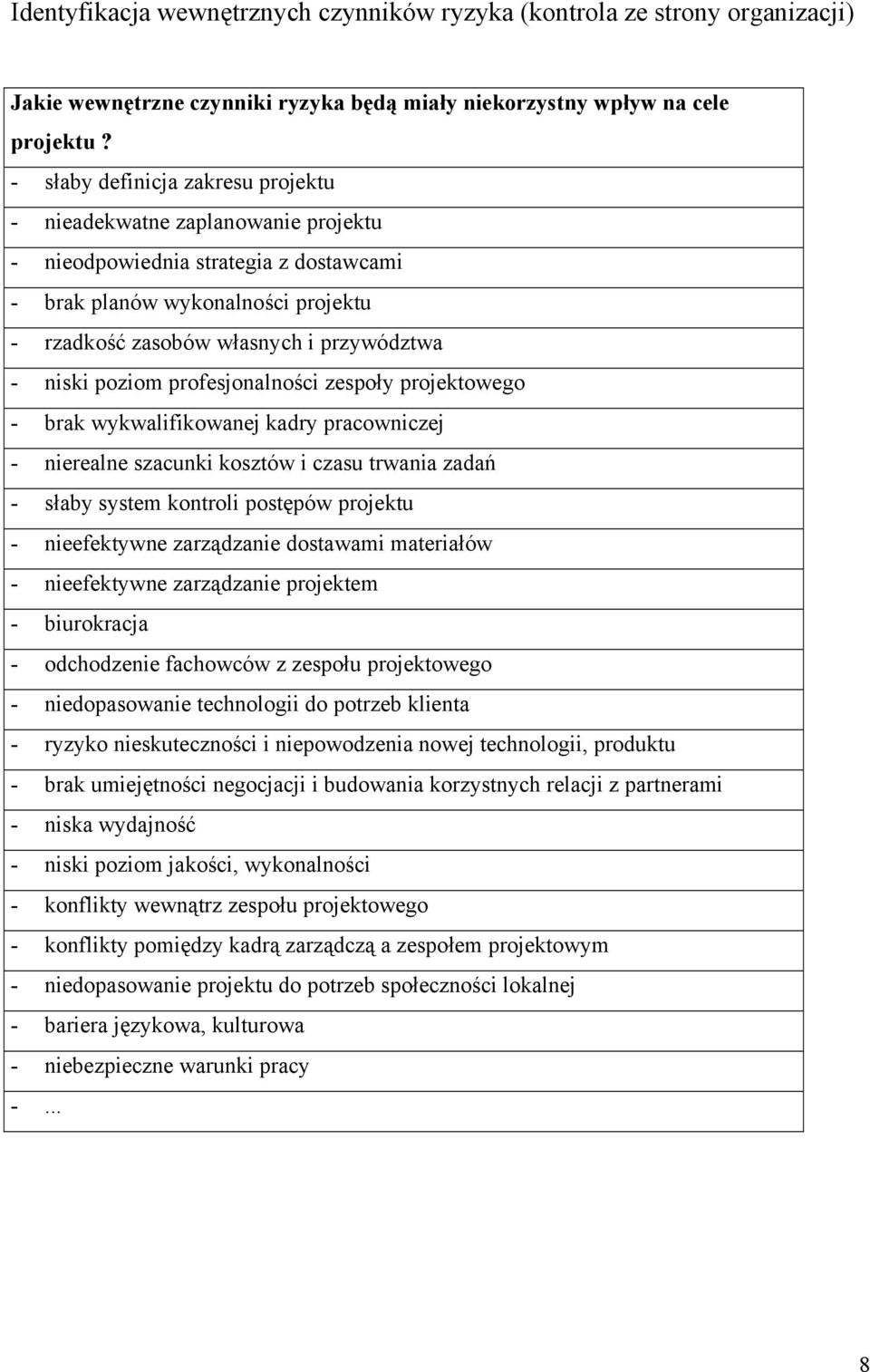 poziom profesjonalności zespoły projektowego - brak wykwalifikowanej kadry pracowniczej - nierealne szacunki kosztów i czasu trwania zadań - słaby system kontroli postępów projektu - nieefektywne