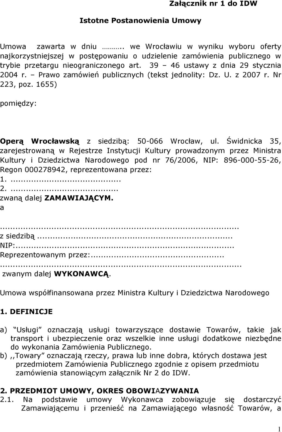 Prawo zamówień publicznych (tekst jednolity: Dz. U. z 2007 r. Nr 223, poz. 1655) pomiędzy: Operą Wrocławską z siedzibą: 50-066 Wrocław, ul.