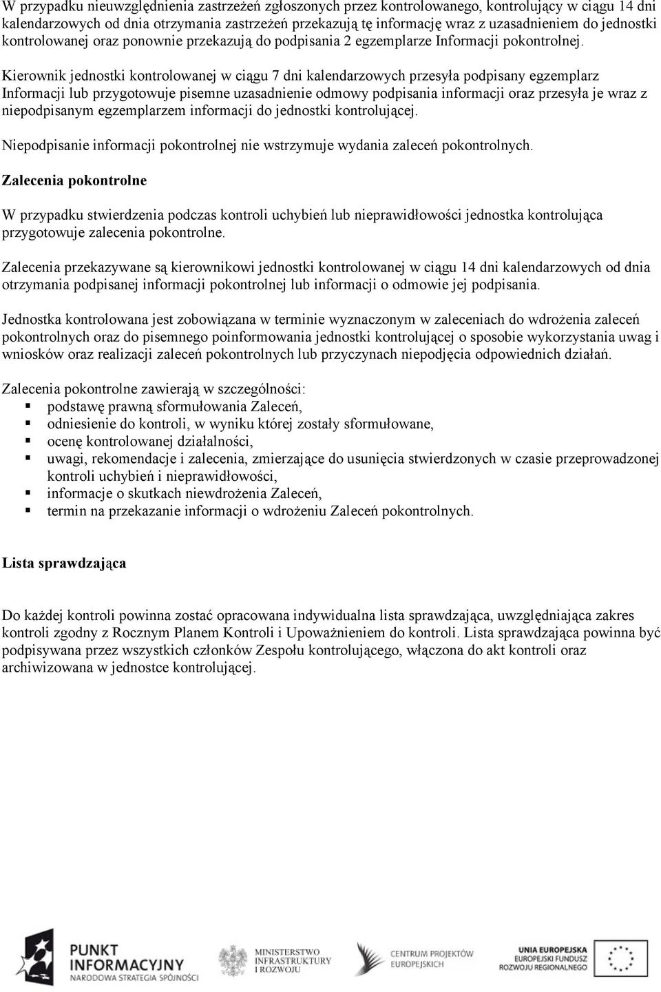 Kierownik jednostki kontrolowanej w ciągu 7 dni kalendarzowych przesyła podpisany egzemplarz Informacji lub przygotowuje pisemne uzasadnienie odmowy podpisania informacji oraz przesyła je wraz z