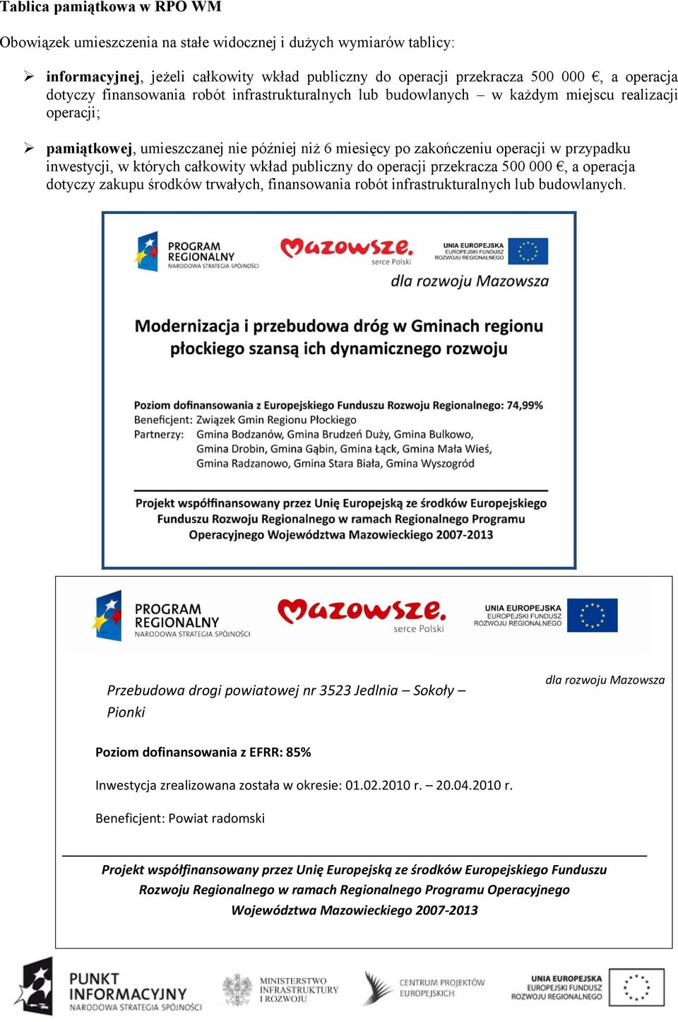 których całkowity wkład publiczny do operacji przekracza 500 000, a operacja dotyczy zakupu środków trwałych, finansowania robót infrastrukturalnych lub budowlanych.