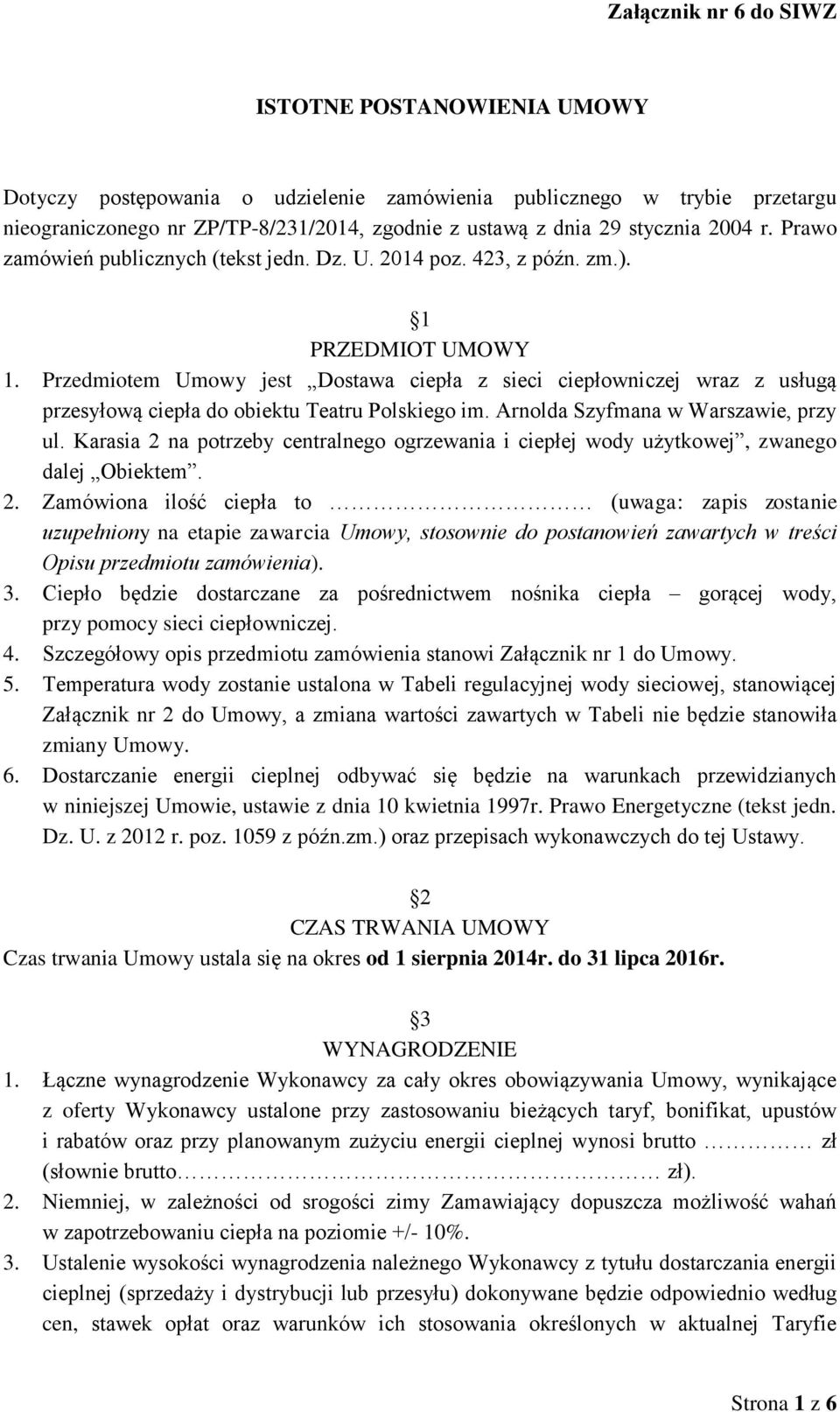 Przedmiotem Umowy jest Dostawa ciepła z sieci ciepłowniczej wraz z usługą przesyłową ciepła do obiektu Teatru Polskiego im. Arnolda Szyfmana w Warszawie, przy ul.