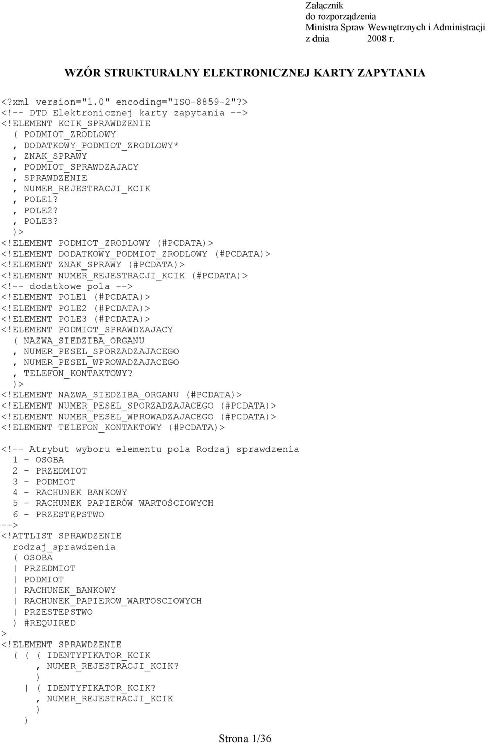 , POLE2?, POLE3? )> <!ELEMENT PODMIOT_ZRODLOWY (#PCDATA)> <!ELEMENT DODATKOWY_PODMIOT_ZRODLOWY (#PCDATA)> <!ELEMENT ZNAK_SPRAWY (#PCDATA)> <!ELEMENT NUMER_REJESTRACJI_KCIK (#PCDATA)> <!