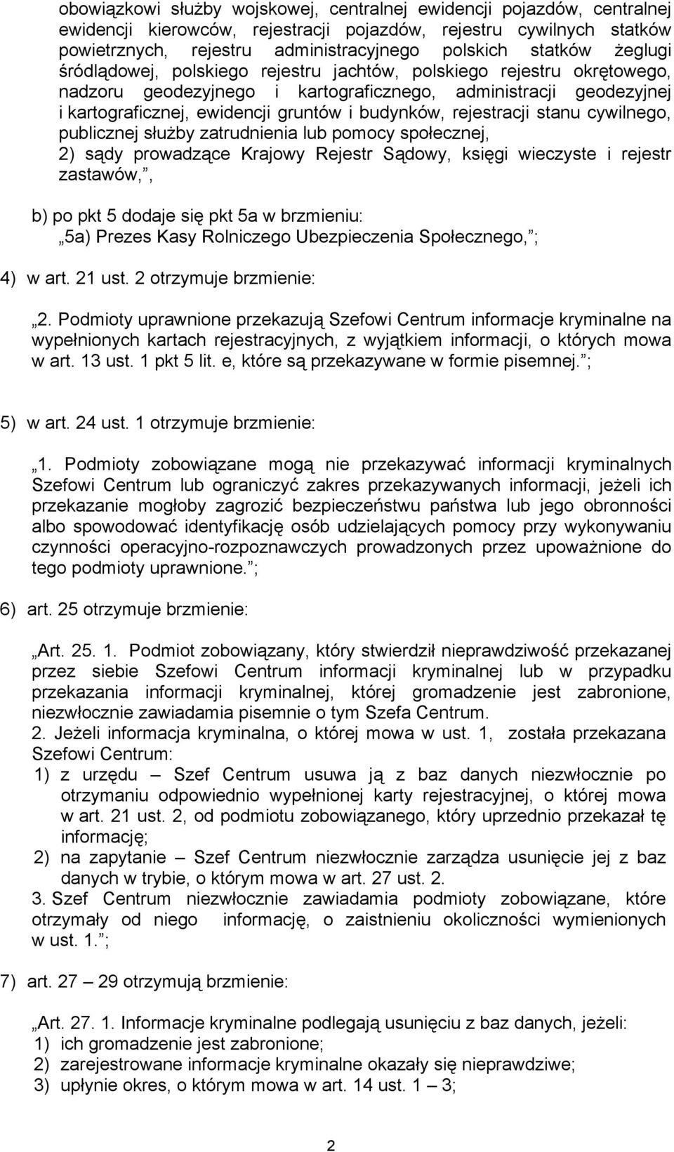 rejestracji stanu cywilnego, publicznej służby zatrudnienia lub pomocy społecznej, 2) sądy prowadzące Krajowy Rejestr Sądowy, księgi wieczyste i rejestr zastawów,, b) po pkt 5 dodaje się pkt 5a w