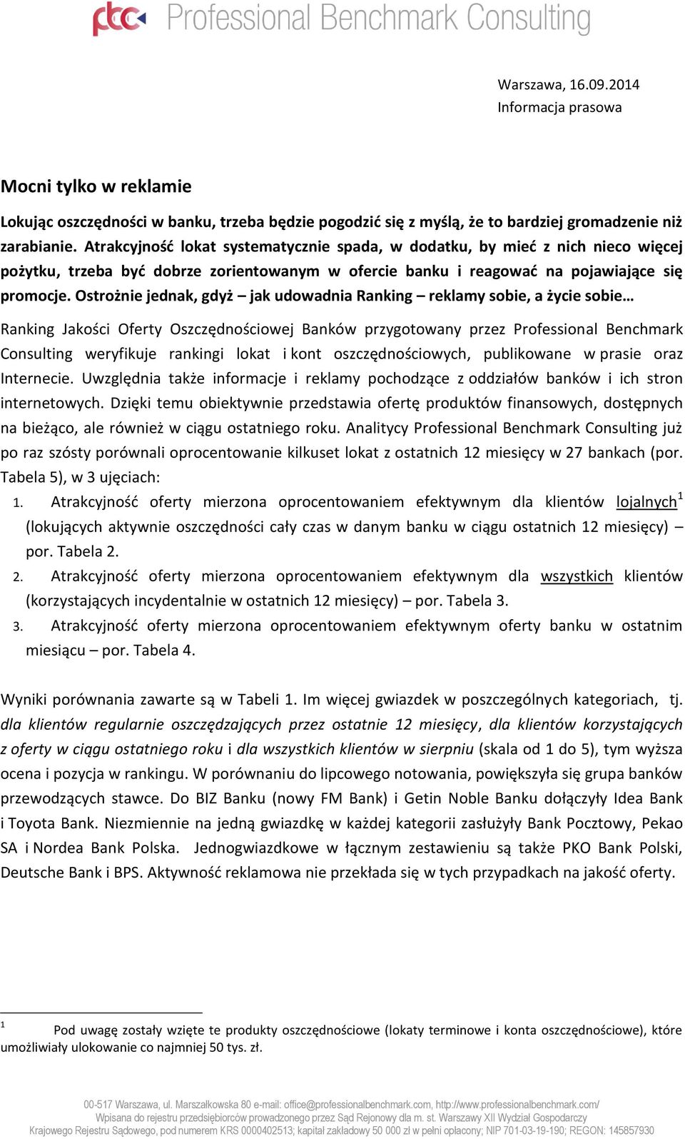 Ostrożnie jednak, gdyż jak udowadnia Ranking reklamy sobie, a życie sobie Ranking Jakości Oferty Oszczędnościowej Banków przygotowany przez Professional Benchmark Consulting weryfikuje rankingi lokat