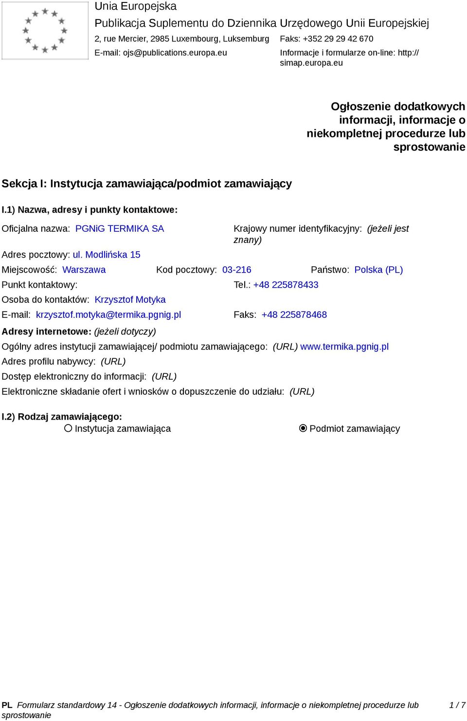 1) Nazwa, adresy i punkty kontaktowe: Oficjalna nazwa: PGNiG TERMIKA SA Adres pocztowy: ul.