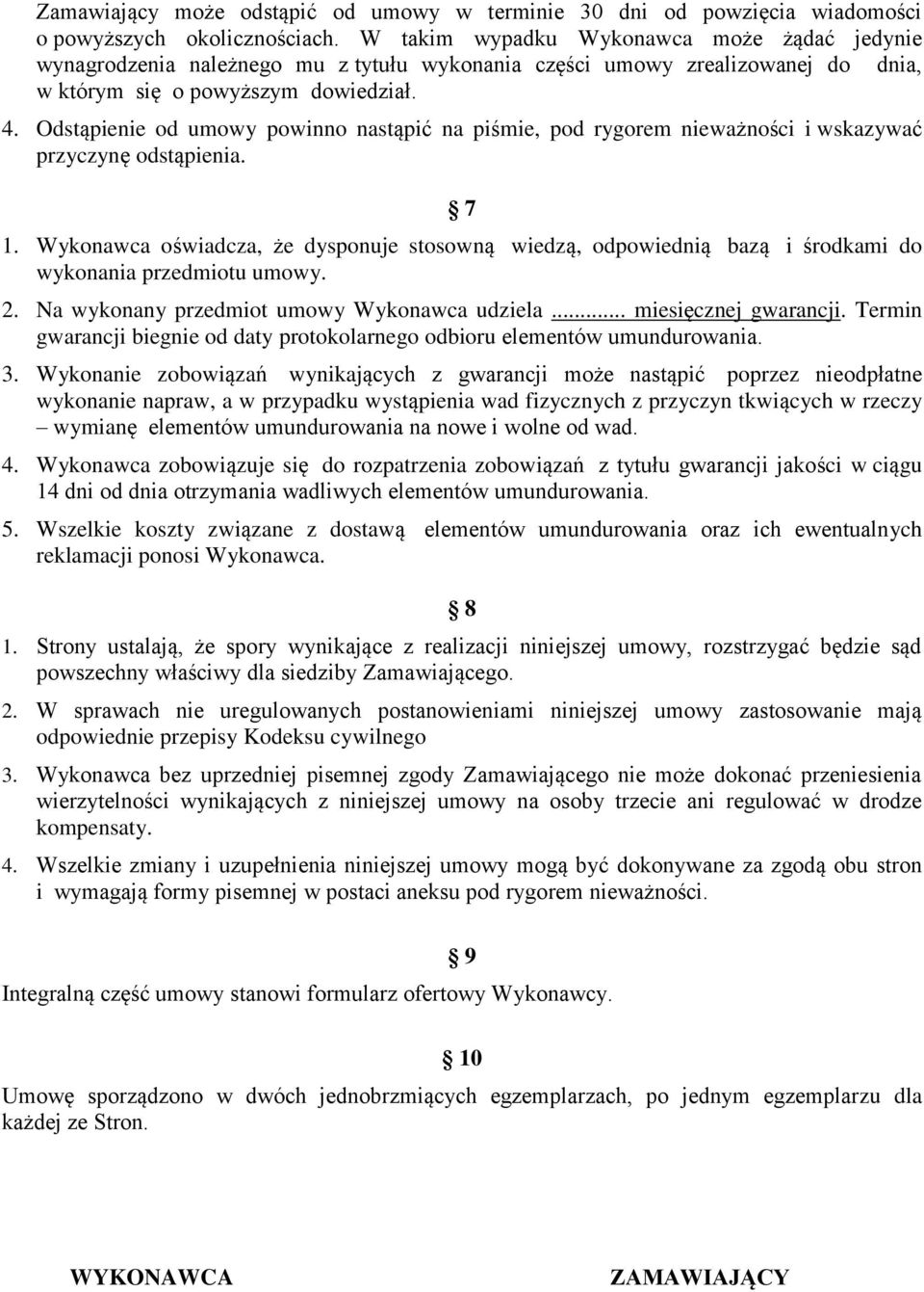 Odstąpienie od umowy powinno nastąpić na piśmie, pod rygorem nieważności i wskazywać przyczynę odstąpienia. 7 1.