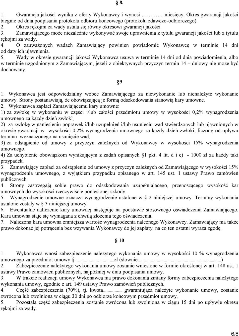 O zauważonych wadach Zamawiający powinien powiadomić Wykonawcę w terminie 14 dni od daty ich ujawnienia. 5.