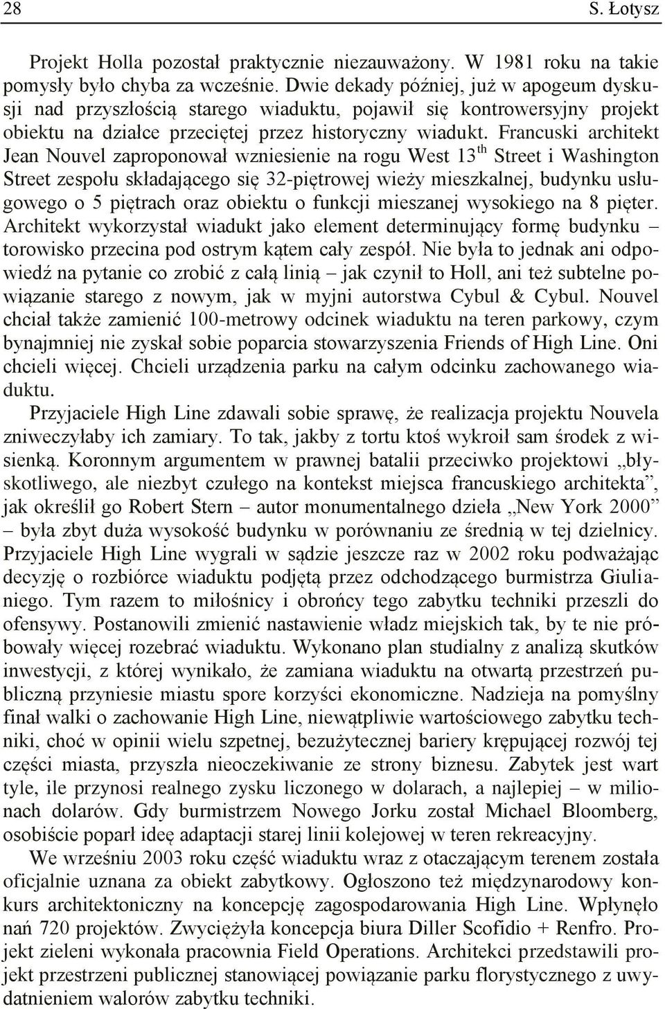 Francuski architekt Jean Nouvel zaproponował wzniesienie na rogu West 13 th Street i Washington Street zespołu składającego się 32-piętrowej wieży mieszkalnej, budynku usługowego o 5 piętrach oraz