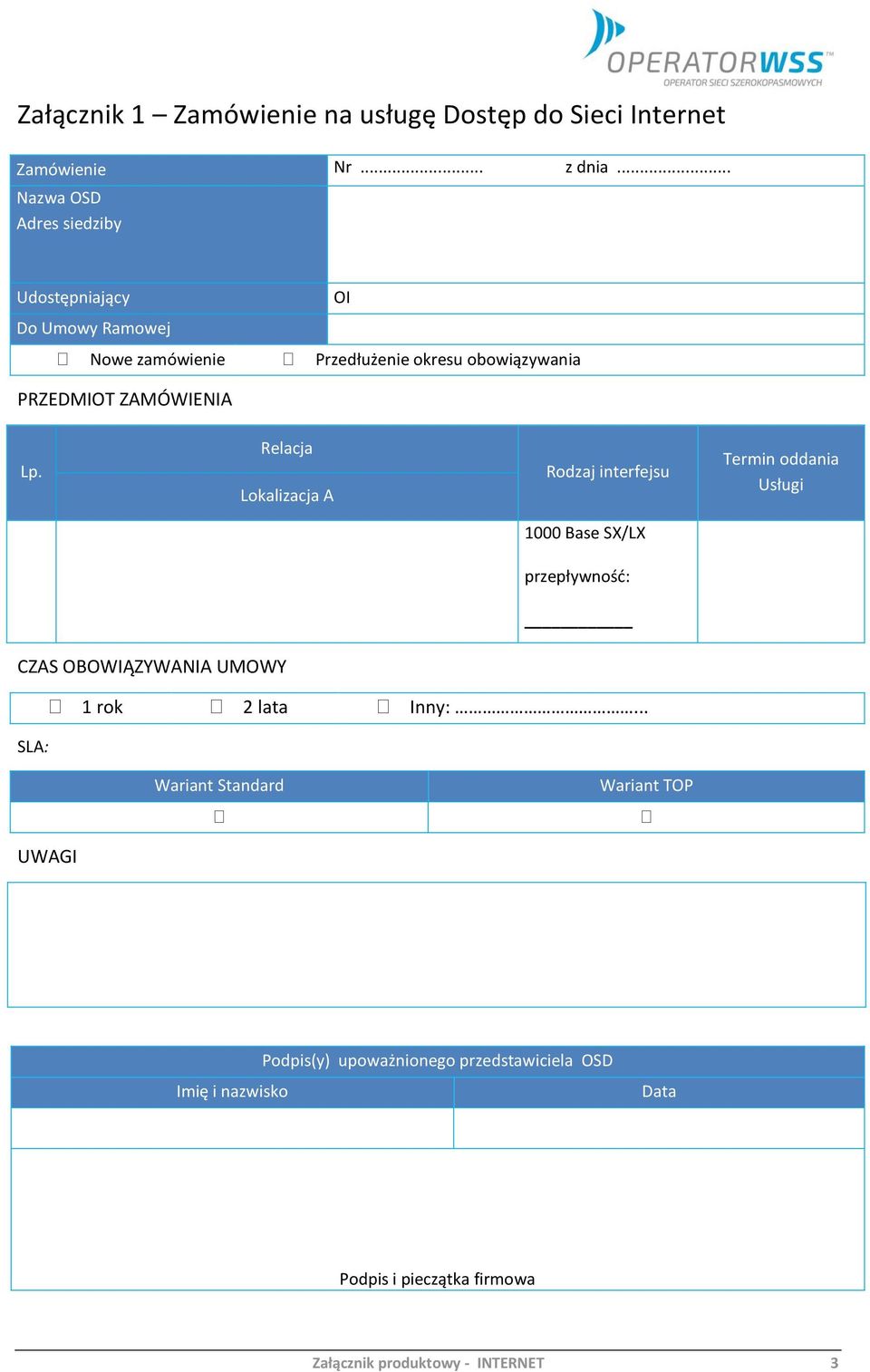 ZAMÓWIENIA Lp. Termin oddania Usługi CZAS OBOWIĄZYWANIA UMOWY SLA: 1 rok 2 lata Inny:.