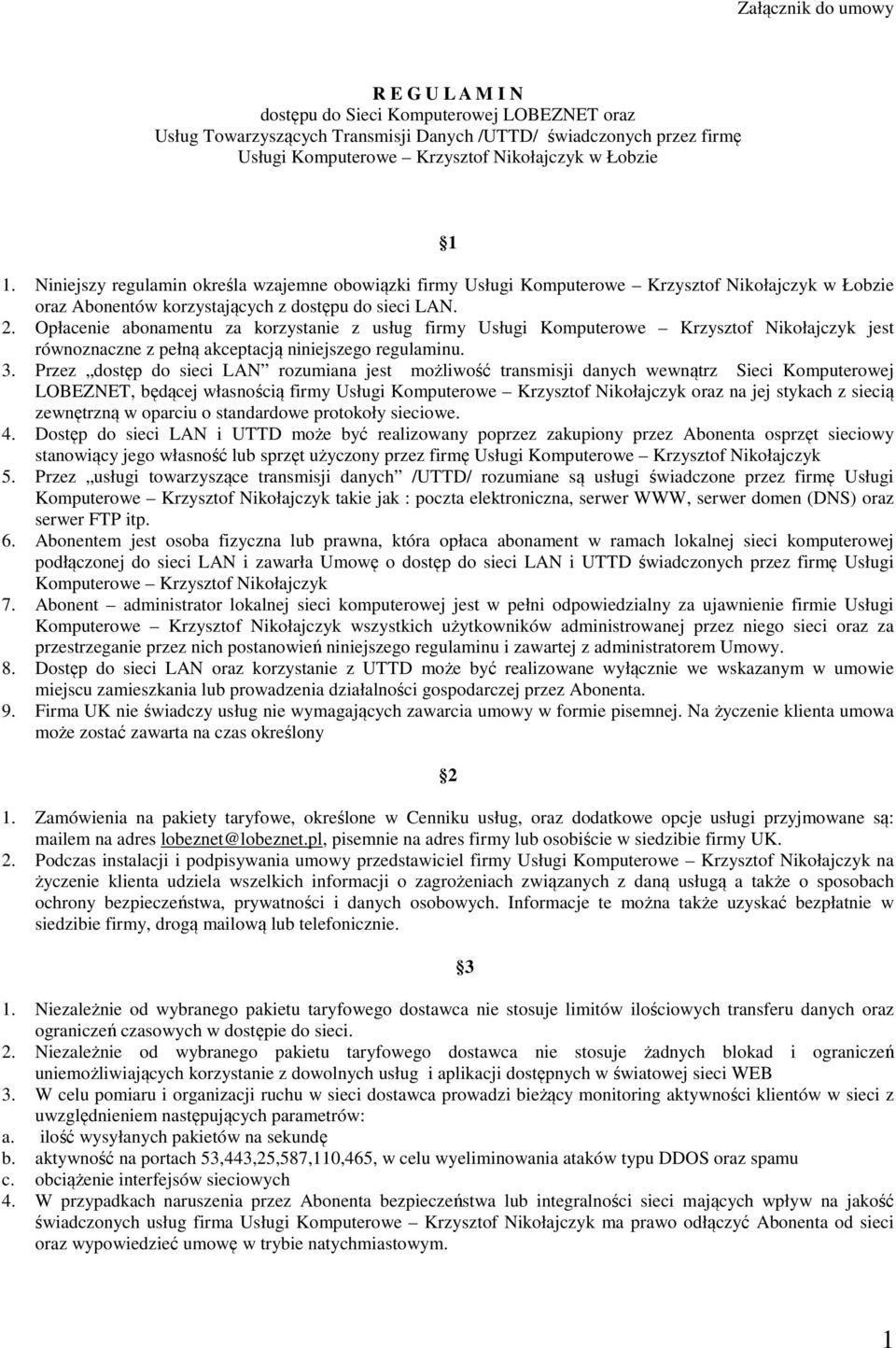 Opłacenie abonamentu za korzystanie z usług firmy Usługi Komputerowe Krzysztof Nikołajczyk jest równoznaczne z pełną akceptacją niniejszego regulaminu. 3.