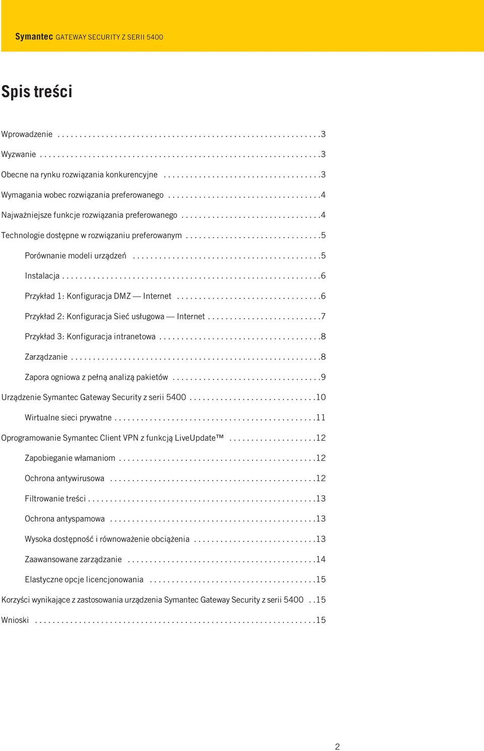 ...............................4 Technologie dostępne w rozwiązaniu preferowanym...............................5 Porównanie modeli urządzeń...........................................5 Instalacja.