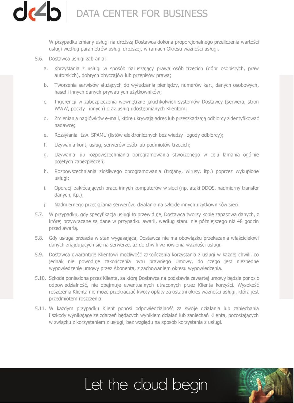 Tworzenia serwisów służących do wyłudzania pieniędzy, numerów kart, danych osobowych, haseł i innych danych prywatnych użytkowników; c.
