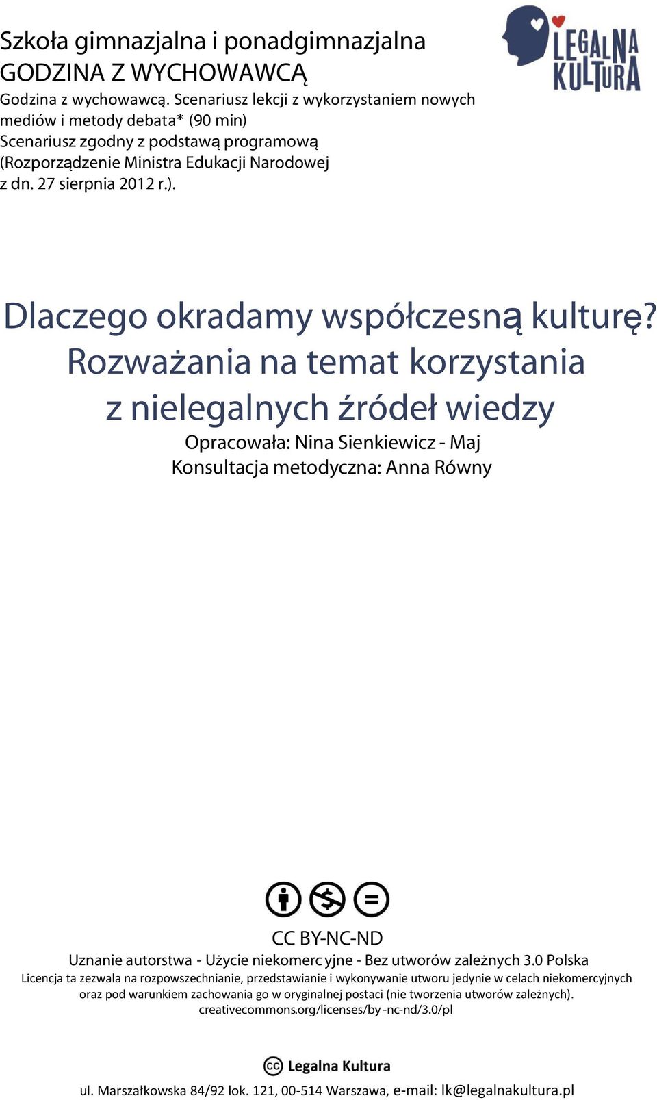 Rozważania na temat korzystania z nielegalnych źródeł wiedzy Opracowała: Nina Sienkiewicz - Maj Konsultacja metodyczna: Anna Równy CC BY-NC-ND Uznanie autorstwa - Użycie niekomerc yjne - Bez utworów