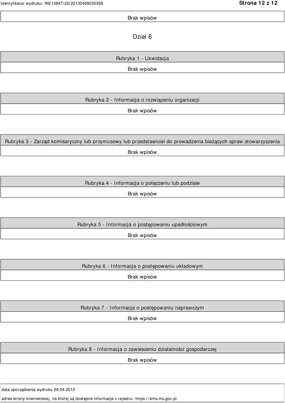 upadłościowym Rubryka 6 - Informacja o postępowaniu układowym Rubryka 7 - Informacja o postępowaniu naprawczym Rubryka 8 - Informacja o zawieszeniu