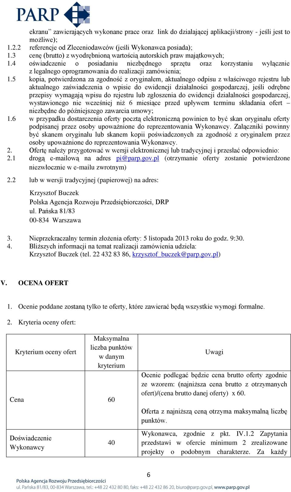 4 oświadczenie o posiadaniu niezbędnego sprzętu oraz korzystaniu wyłącznie z legalnego oprogramowania do realizacji zamówienia; 1.