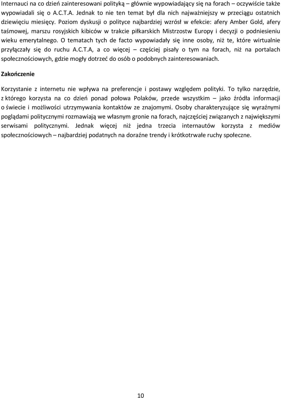 Poziom dyskusji o polityce najbardziej wzrósł w efekcie: afery Amber Gold, afery taśmowej, marszu rosyjskich kibiców w trakcie piłkarskich Mistrzostw Europy i decyzji o podniesieniu wieku