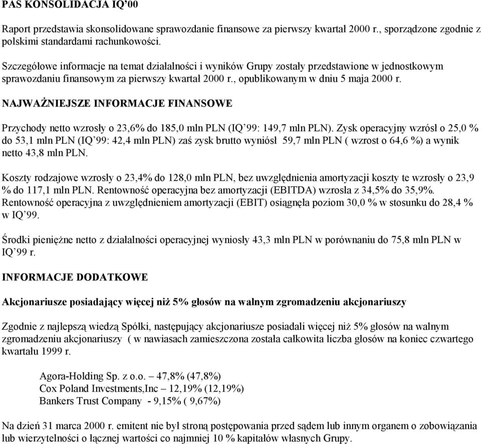 NAJWAŻNIEJSZE INFORMACJE FINANSOWE Przychody netto wzrosły o 23,6% 185,0 mln PLN (IQ 99: 149,7 mln PLN).