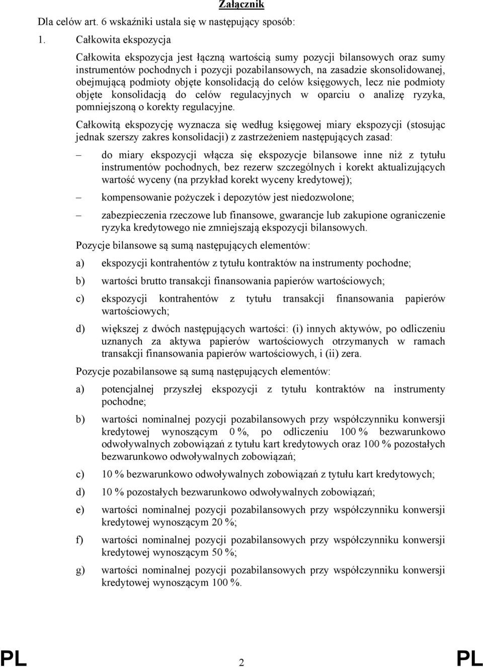 objęte konsolidacją do celów księgowych, lecz nie podmioty objęte konsolidacją do celów regulacyjnych w oparciu o analizę ryzyka, pomniejszoną o korekty regulacyjne.