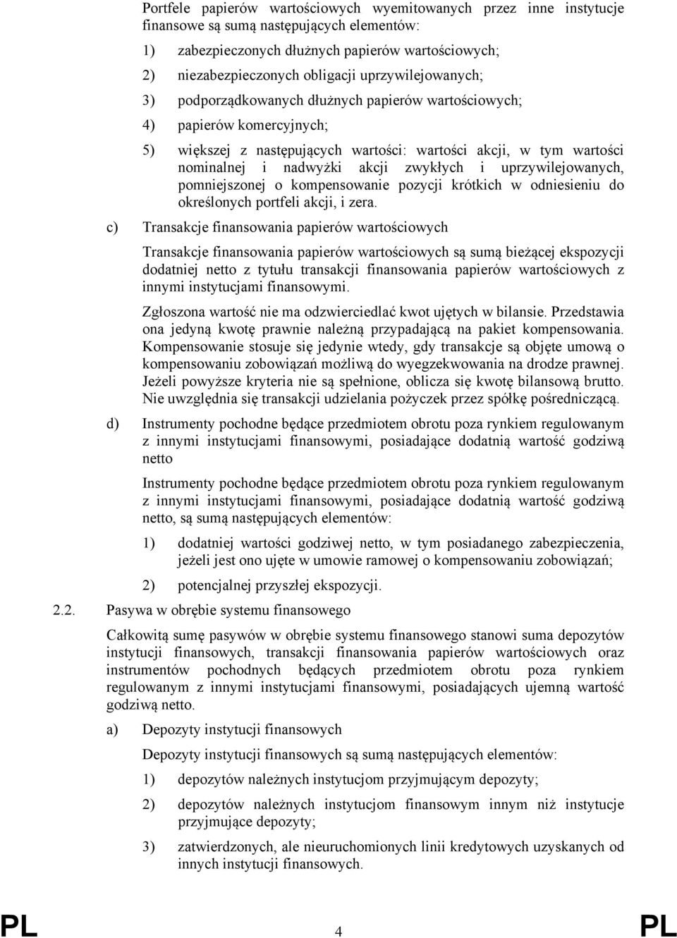 zwykłych i uprzywilejowanych, pomniejszonej o kompensowanie pozycji krótkich w odniesieniu do określonych portfeli akcji, i zera.