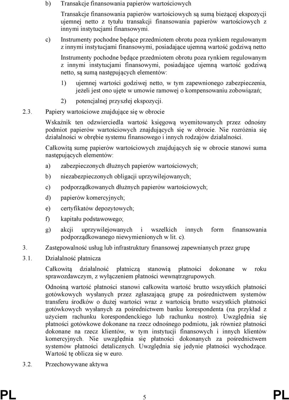 c) Instrumenty pochodne będące przedmiotem obrotu poza rynkiem regulowanym z innymi instytucjami finansowymi, posiadające ujemną wartość godziwą netto Instrumenty pochodne będące przedmiotem obrotu