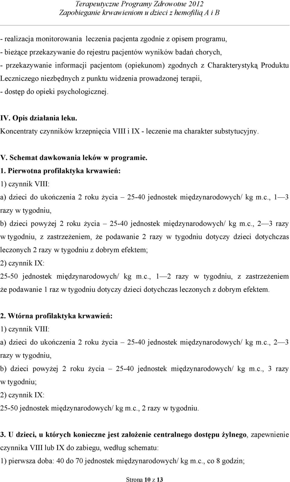 Koncentraty czynników krzepnięcia VIII i IX - leczenie ma charakter substytucyjny. V. Schemat dawkowania leków w programie. 1.