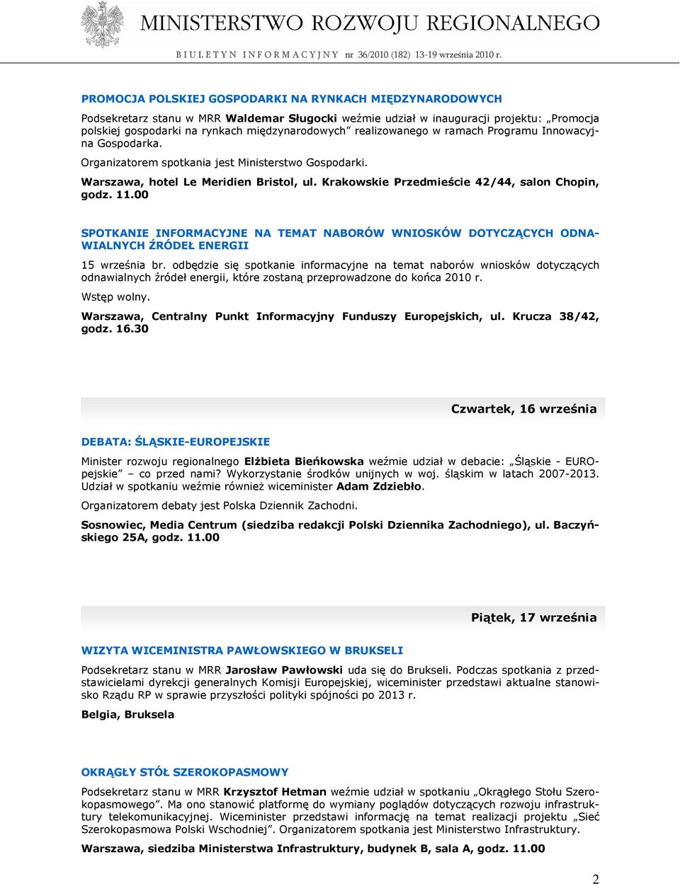 Krakowskie Przedmieście 42/44, salon Chopin, godz. 11.00 SPOTKANIE INFORMACYJNE NA TEMAT NABORÓW WNIOSKÓW DOTYCZĄCYCH ODNA- WIALNYCH ŹRÓDEŁ ENERGII 15 września br.