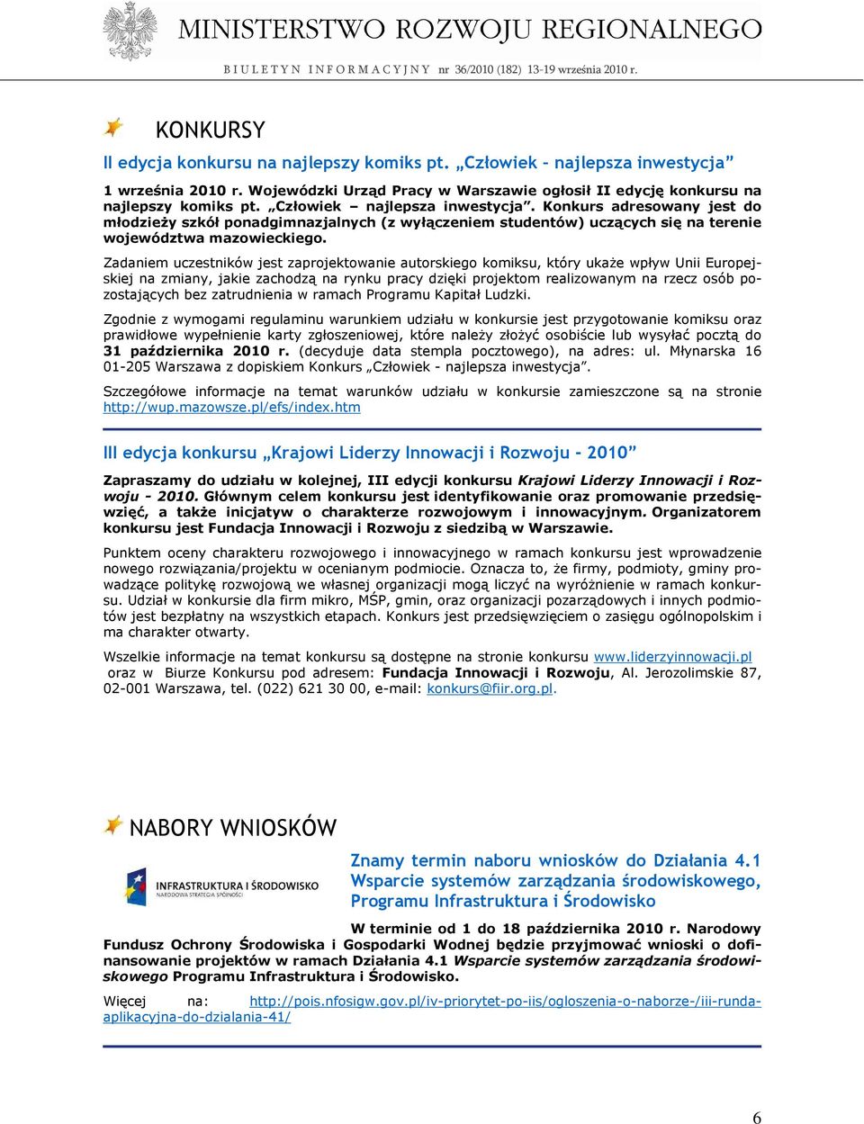 Zadaniem uczestników jest zaprojektowanie autorskiego komiksu, który ukaŝe wpływ Unii Europejskiej na zmiany, jakie zachodzą na rynku pracy dzięki projektom realizowanym na rzecz osób pozostających