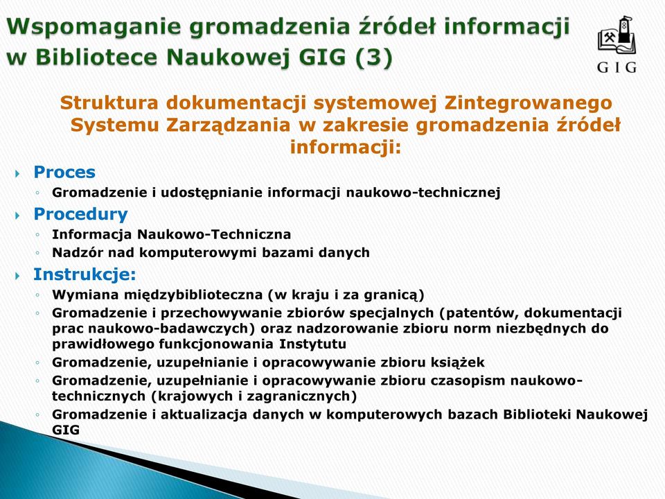 specjalnych (patentów, dokumentacji prac naukowo-badawczych) oraz nadzorowanie zbioru norm niezbędnych do prawidłowego funkcjonowania Instytutu Gromadzenie, uzupełnianie i opracowywanie