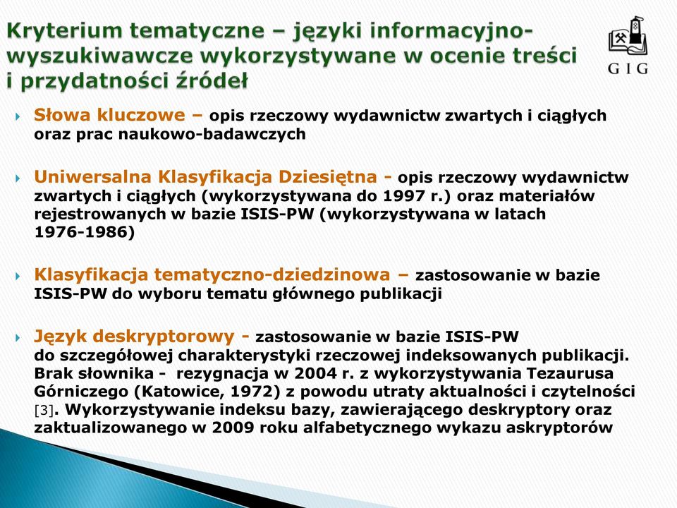 ) oraz materiałów rejestrowanych w bazie ISIS-PW (wykorzystywana w latach 1976-1986) Klasyfikacja tematyczno-dziedzinowa zastosowanie w bazie ISIS-PW do wyboru tematu głównego publikacji