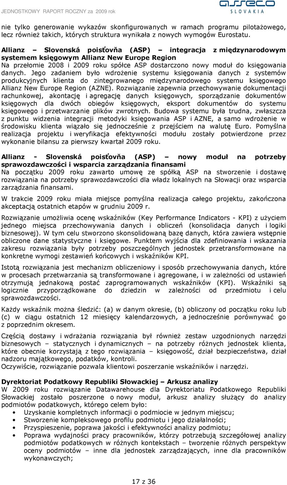 Jego zadaniem było wdroŝenie systemu księgowania danych z systemów produkcyjnych klienta do zintegrowanego międzynarodowego systemu księgowego Allianz New Europe Region (AZNE).