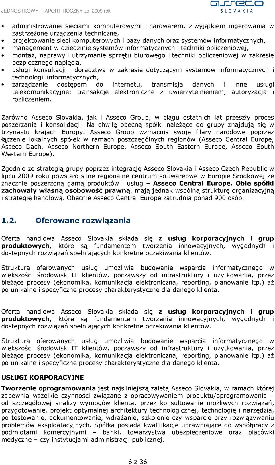 i doradztwa w zakresie dotyczącym systemów informatycznych i technologii informatycznych, zarządzanie dostępem do internetu, transmisja danych i inne usługi telekomunikacyjne: transakcje