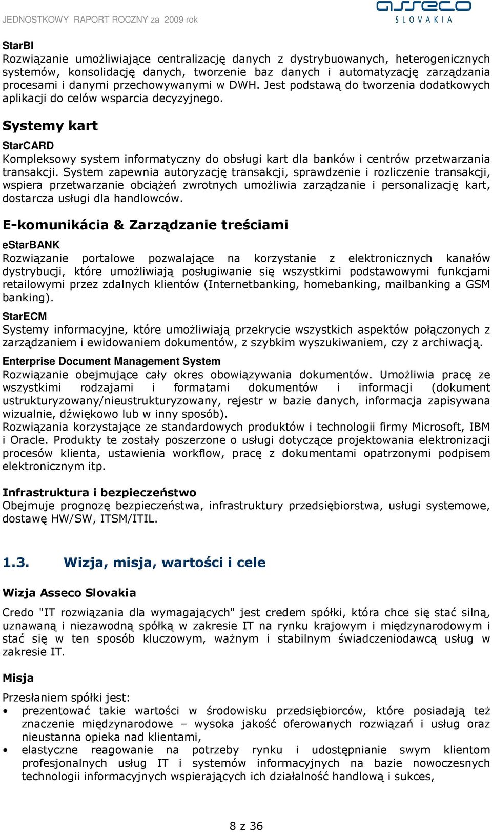 Systemy kart StarCARD Kompleksowy system informatyczny do obsługi kart dla banków i centrów przetwarzania transakcji.