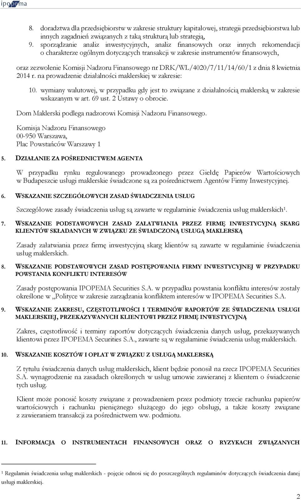 Finansowego nr DRK/WL/4020/7/11/14/60/1 z dnia 8 kwietnia 2014 r. na prowadzenie działalności maklerskiej w zakresie: 10.