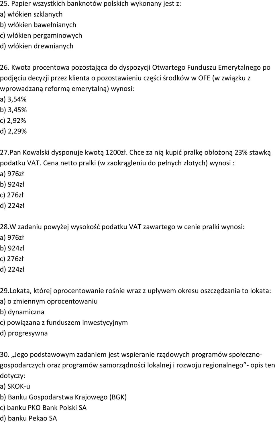 a) 3,54% b) 3,45% c) 2,92% d) 2,29% 27.Pan Kowalski dysponuje kwotą 1200zł. Chce za nią kupić pralkę obłożoną 23% stawką podatku VAT.