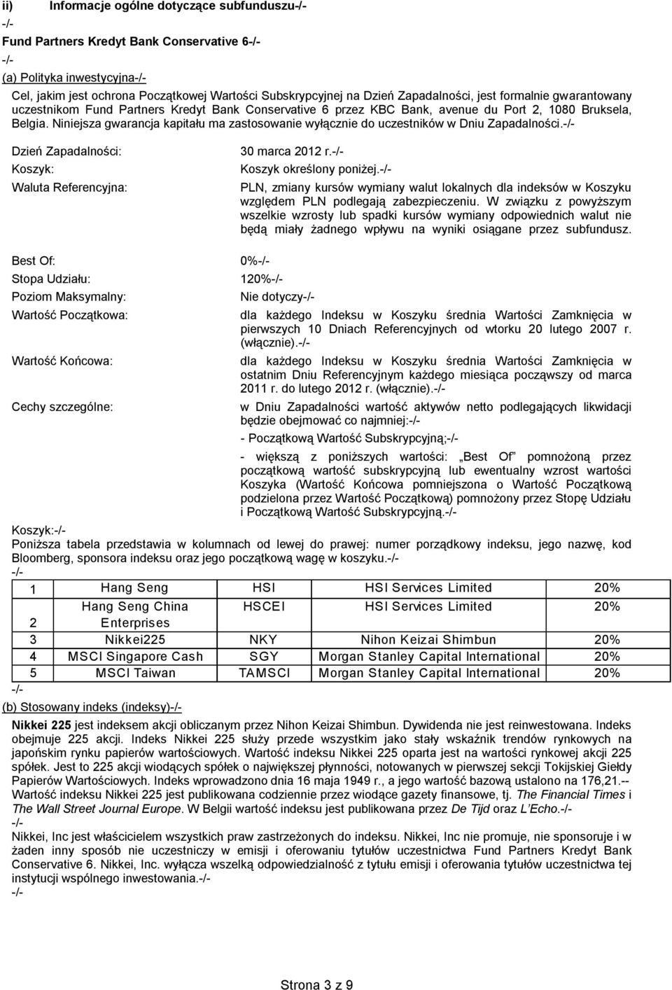 Niniejsza gwarancja kapitału ma zastosowanie wyłącznie do uczestników w Dniu Zapadalności. Dzień Zapadalności: Koszyk: Waluta Referencyjna: 30 marca 2012 r. Koszyk określony poniżej.