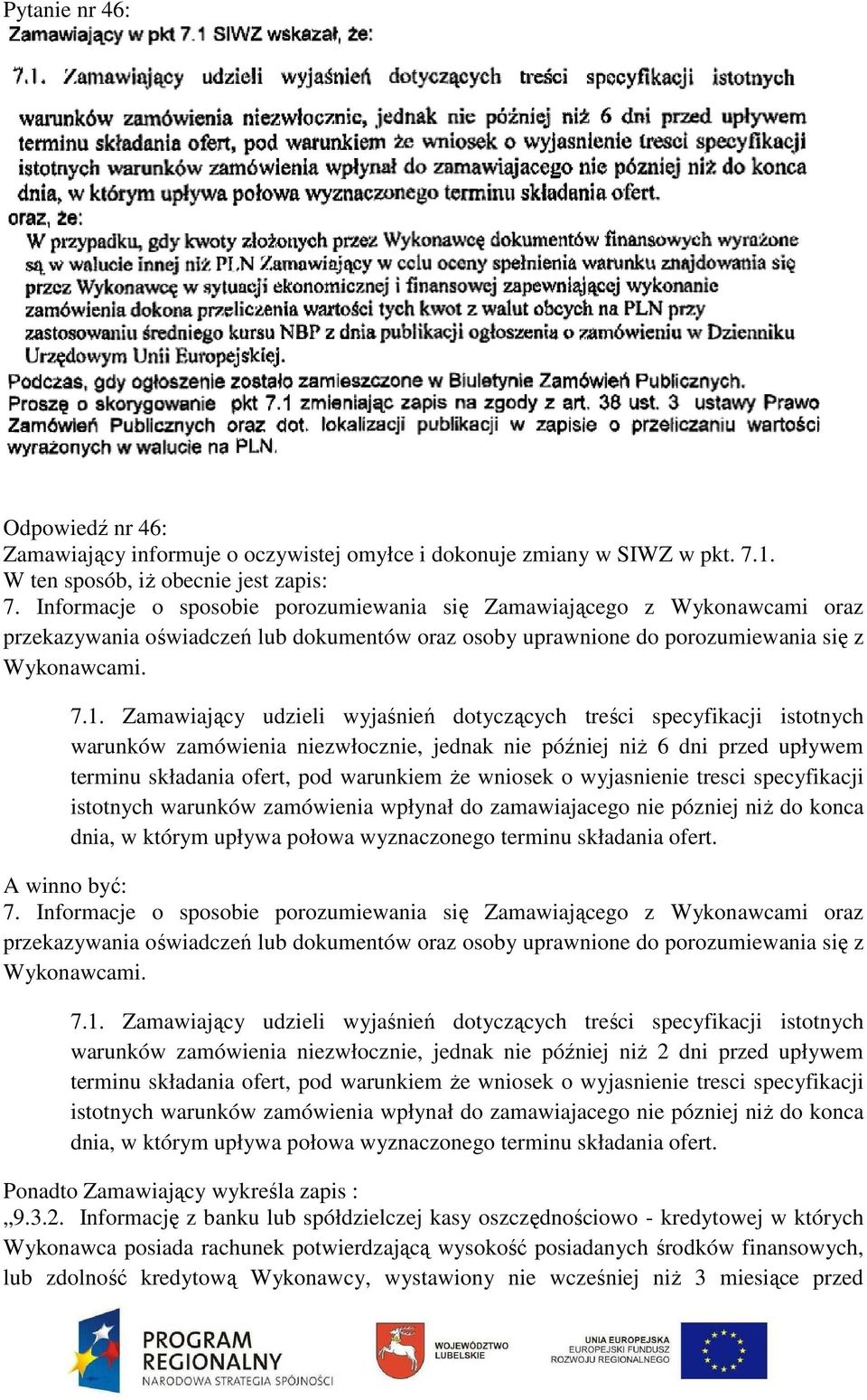 Zamawiający udzieli wyjaśnień dotyczących treści specyfikacji istotnych warunków zamówienia niezwłocznie, jednak nie później niż ż 6 dni przed upływem terminu składania ofert, pod warunkiem że e