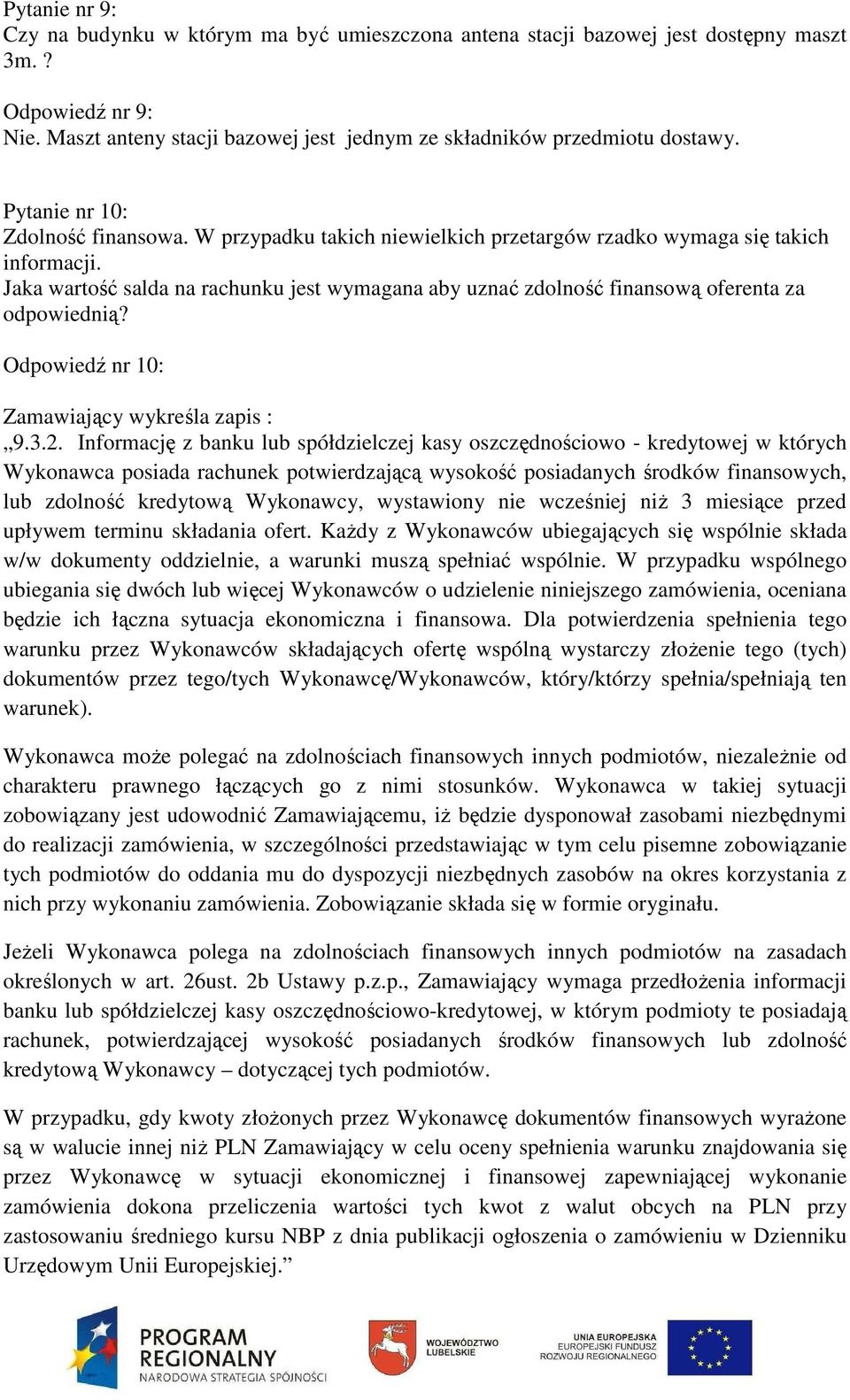 Jaka wartość salda na rachunku jest wymagana aby uznać zdolność finansową oferenta za odpowiednią? Odpowiedź nr 10: Zamawiający wykreśla zapis : 9.3.2.