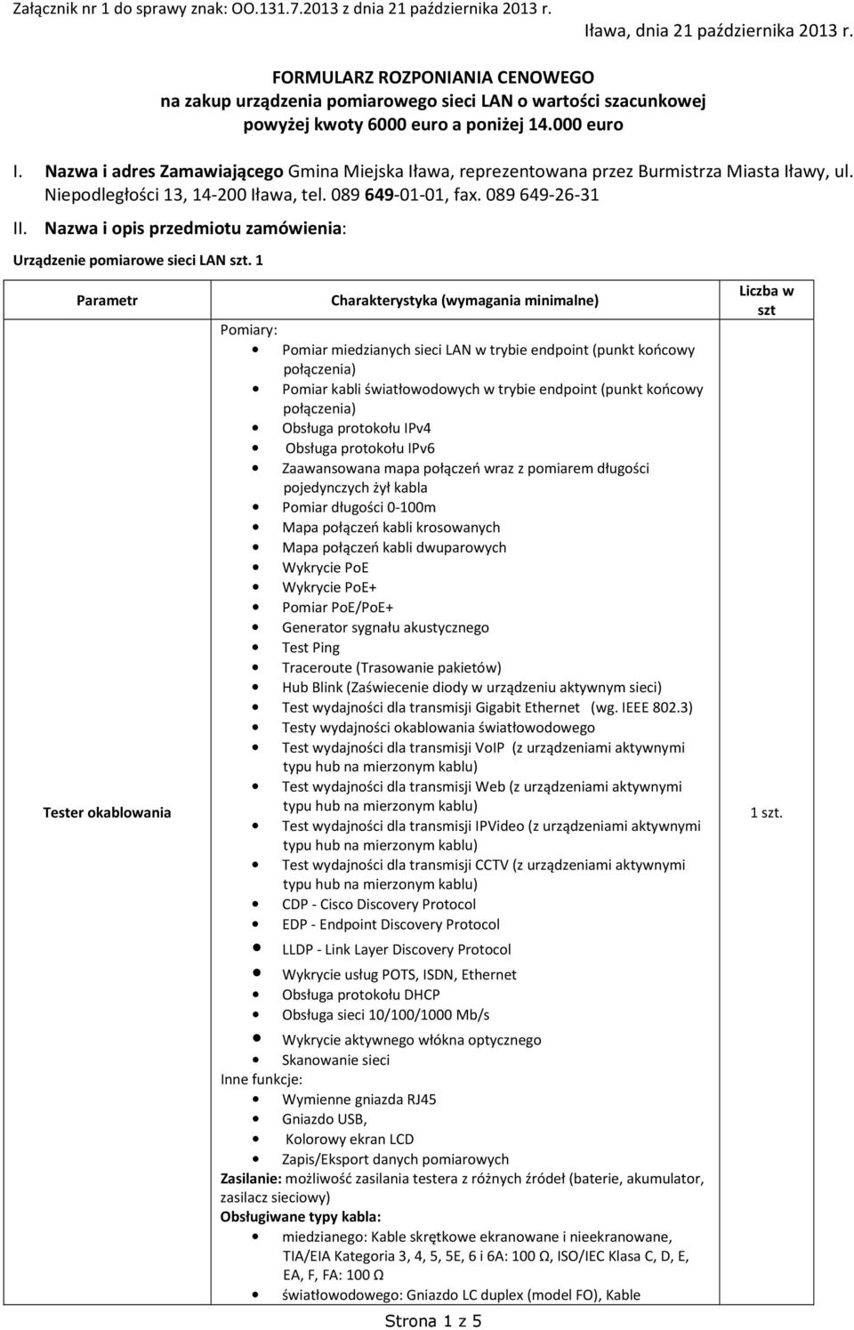 Nazwa i adres Zamawiającego Gmina Miejska Iława, reprezentowana przez Burmistrza Miasta Iławy, ul. Niepodległości 13, 14-200 Iława, tel. 089 649-01-01, fax. 089 649-26-31 II.