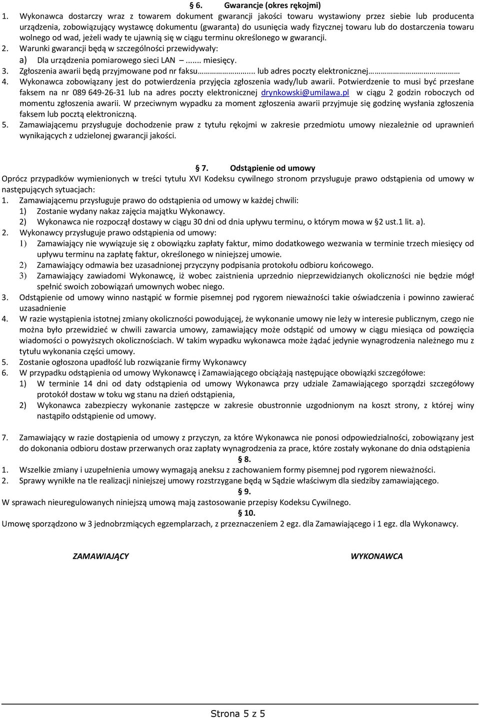 lub do dostarczenia towaru wolnego od wad, jeżeli wady te ujawnią się w ciągu terminu określonego w gwarancji. 2.
