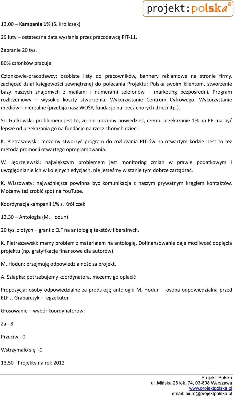 stworzenie bazy naszych znajomych z mailami i numerami telefonów marketing bezpośredni. Program rozliczeniowy wysokie koszty stworzenia. Wykorzystanie Centrum Cyfrowego.