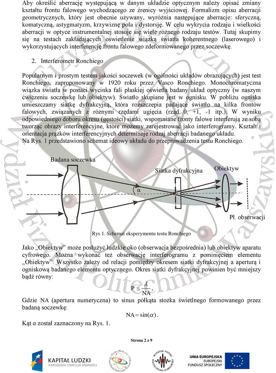 W celu wykrycia rodzaju i wielkości aberracji w optyce instrumentalnej stosuje się wiele różnego rodzaju testów.