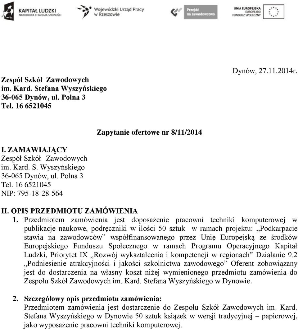 Przedmiotem zamówienia jest doposażenie pracowni techniki komputerowej w publikacje naukowe, podręczniki w ilości 50 sztuk w ramach projektu:,,podkarpacie stawia na zawodowców współfinansowanego