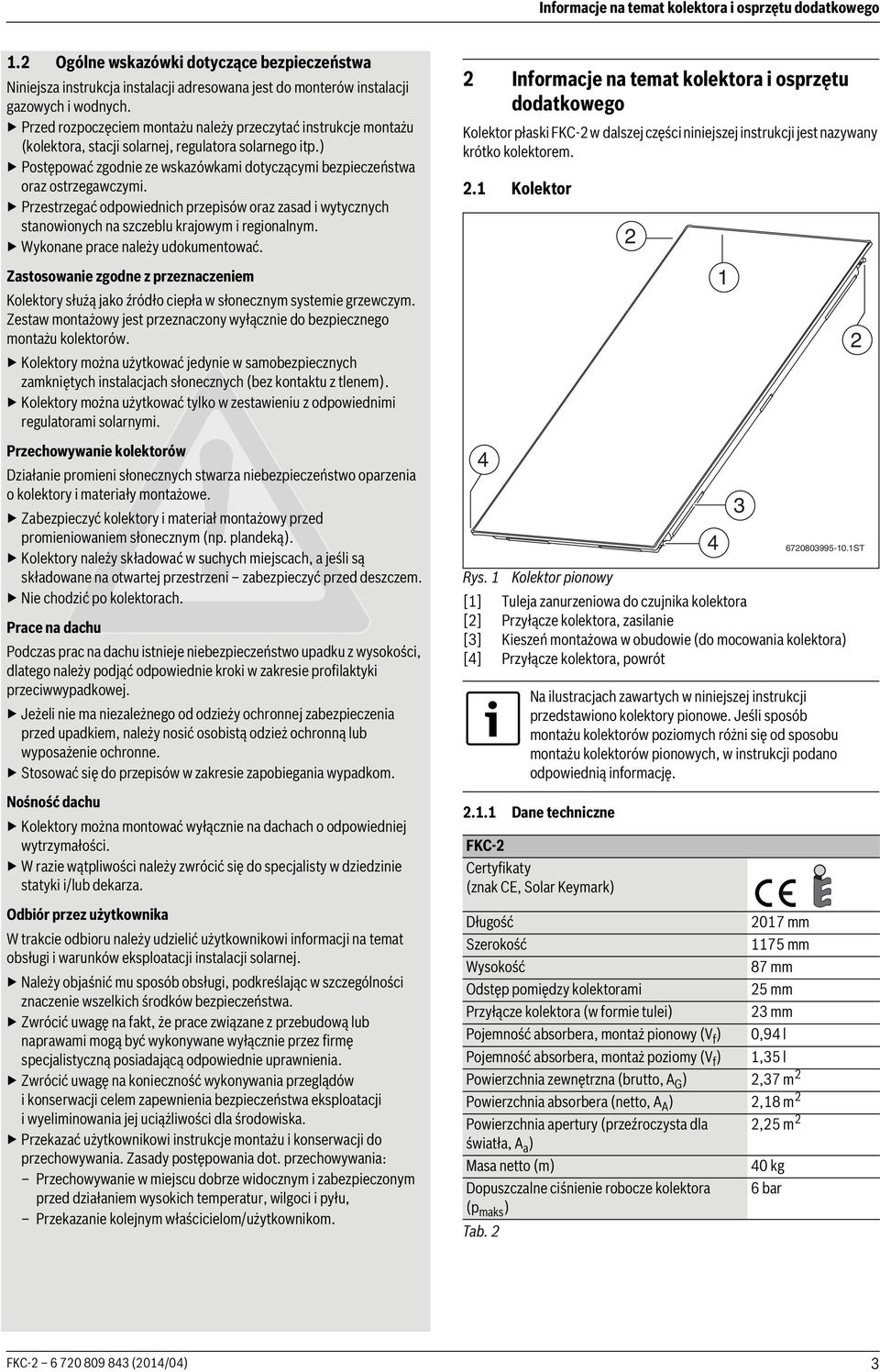 ) Postępować zgodnie ze wskazówkami dotyczącymi bezpieczeństwa oraz ostrzegawczymi. Przestrzegać odpowiednich przepisów oraz zasad i wytycznych stanowionych na szczeblu krajowym i regionalnym.