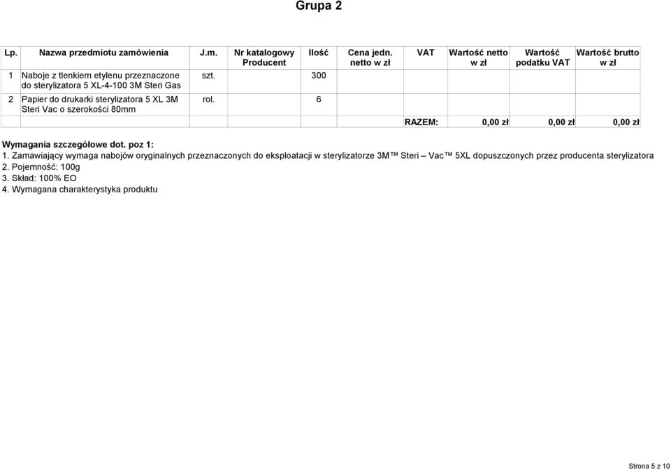 6 Steri Vac o szerokości 80mm Wartość netto Wartość podatku VAT Wartość brutto RAZEM: 0,00 zł 0,00 zł 0,00 zł Wymagania szczegółowe dot. poz 1: 1.