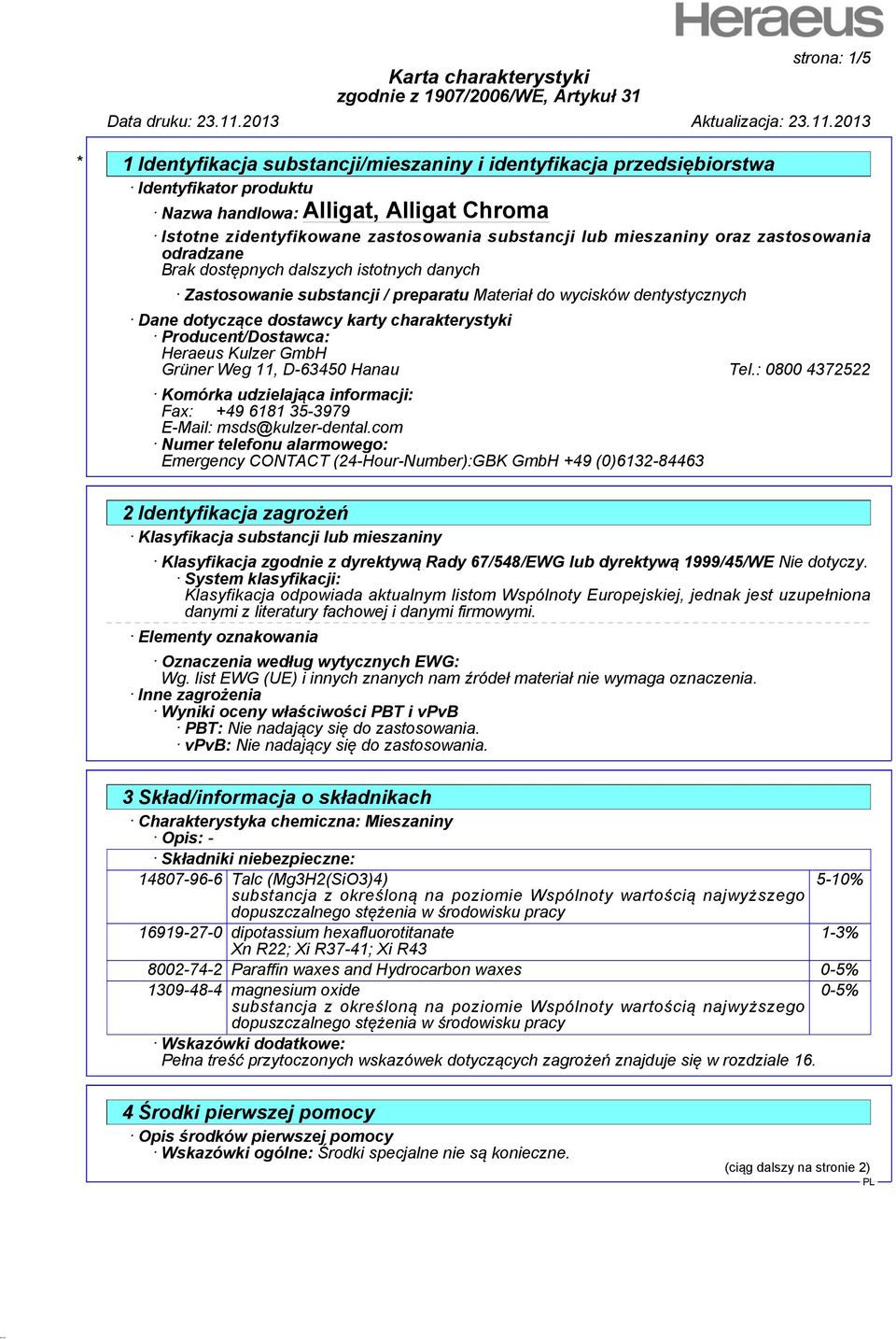 : 0800 4372522 Komórka udzielająca informacji: Fax: +49 6181 35-3979 E-Mail: msds@kulzer-dental.