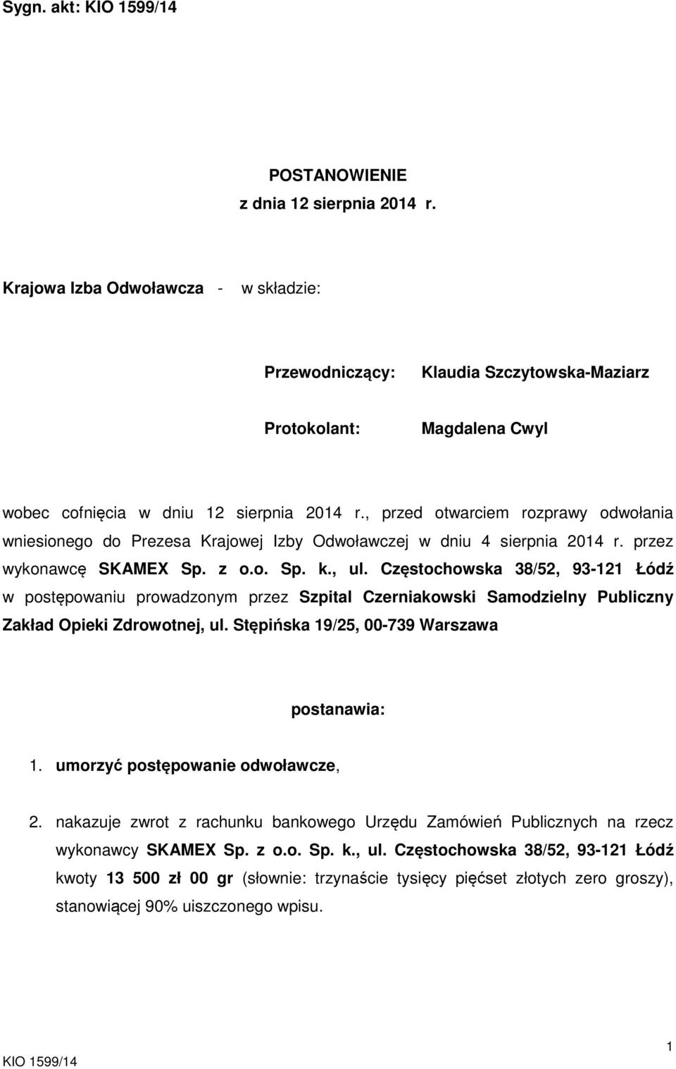 Częstochowska 38/52, 93-121 Łódź w postępowaniu prowadzonym przez Szpital Czerniakowski Samodzielny Publiczny Zakład Opieki Zdrowotnej, ul. Stępińska 19/25, 00-739 Warszawa postanawia: 1.