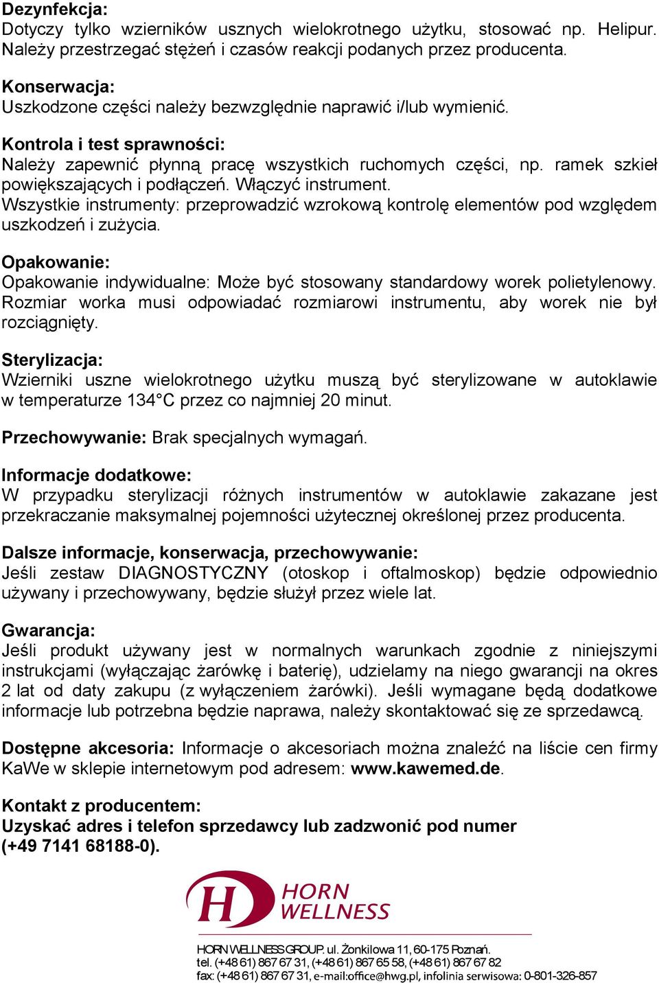 ramek szkieł powiększających i podłączeń. Włączyć instrument. Wszystkie instrumenty: przeprowadzić wzrokową kontrolę elementów pod względem uszkodzeń i zużycia.